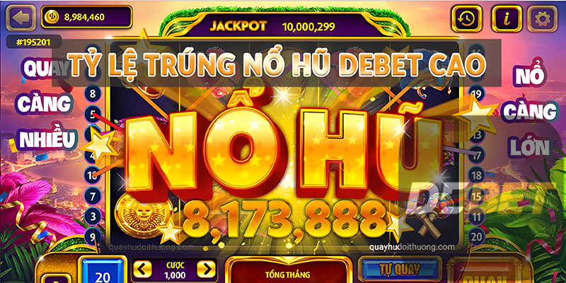 Khám phá sảnh Nổ Hũ Debet không nên bỏ lỡ 3 Tỷ lệ trúng Nổ Hũ Debet cao